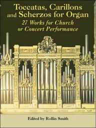 Toccatas, Carillons and Scherzos for Organ: 27 Works for Church or Concert Performance