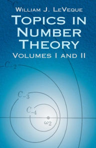 Title: Topics in Number Theory, Volumes I and II, Author: William J. LeVeque