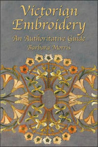Victorian Embroidery: An Authoritative Guide