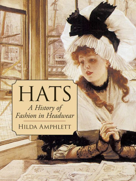 Hats: A History of Fashion in Headwear