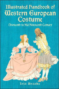 Illustrated Handbook of Western Europe Costume Thirteenth to Mid-Nineteenth Century (Costume, Textile Series)