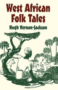 Title: West African Folk Tales, Author: Hugh Vernon-Jackson