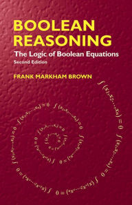Title: Boolean Reasoning: The Logic of Boolean Equations, Author: Frank Markham Brown
