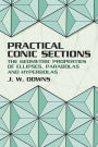Practical Conic Sections: The Geometric Properties of Ellipses, Parabolas and Hyperbolas