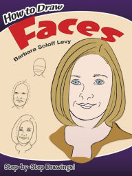 Title: How to Draw Faces: Step-by-Step Drawings!, Author: Barbara Soloff Levy
