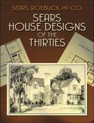 Title: Sears House Designs of the Thirties, Author: Sears