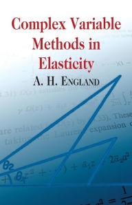 Title: Complex Variable Methods in Elasticity, Author: A. H. England