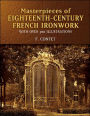 Masterpieces of Eighteenth-Century French Ironwork: With Over 300 Illustrations