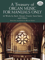 A Treasury of Organ Music for Manuals Only: Series II: XX Works by Bach, Mozart, Franck, Vierne and Others
