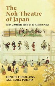 Title: The Noh Theatre of Japan: With Complete Texts of 15 Classic Plays, Author: Ernest Fenollosa