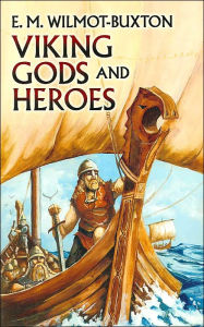 Title: Viking Gods and Heroes, Author: E. M. Wilmot-Buxton