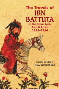 Title: The Travels of Ibn Battuta: in the Near East, Asia and Africa, 1325-1354, Author: Ibn Battuta