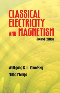 Title: Classical Electricity and Magnetism: Second Edition, Author: Wolfgang K. H. Panofsky