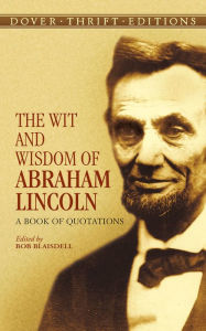 Title: The Wit and Wisdom of Abraham Lincoln: A Book of Quotations, Author: Abraham Lincoln
