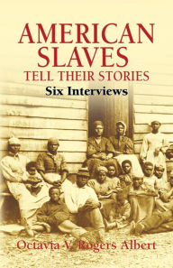 Title: American Slaves Tell Their Stories: Six Interviews, Author: Octavia V. Rogers Albert