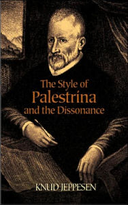 Title: The Style of Palestrina and the Dissonance, Author: Knud Jeppesen