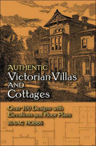 Authentic Victorian Villas and Cottages: Over 100 Designs with Elevations and Floor Plans