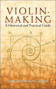 Title: Violin-Making: A Historical and Practical Guide, Author: Edward Heron-Allen