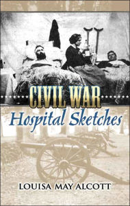 Title: Civil War Hospital Sketches, Author: Louisa May Alcott