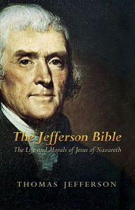 Title: The Jefferson Bible: The Life and Morals of Jesus of Nazareth, Author: Thomas Jefferson