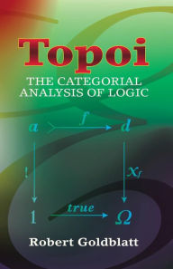 Title: Topoi: The Categorial Analysis of Logic, Author: Robert Goldblatt