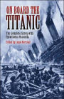 On Board the Titanic: The Complete Story with Eyewitness Accounts