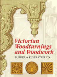 Title: Victorian Woodturnings and Woodwork, Author: Blumer & Kuhn Stair Co.