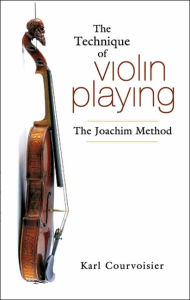 Title: The Technique of Violin Playing: The Joachim Method, Author: Karl Courvoisier