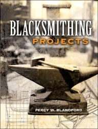 Title: Blacksmithing Projects, Author: Percy W. Blandford