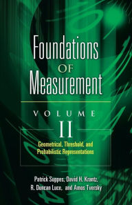 Title: Foundations of Measurement Volume II: Geometrical, Threshold, and Probabilistic Representations, Author: David H. Krantz