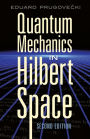 Quantum Mechanics in Hilbert Space: Second Edition