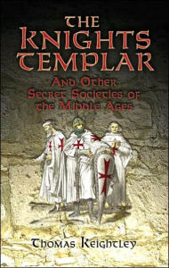 Knights Templar and Other Secret Societies of the Middle Ages