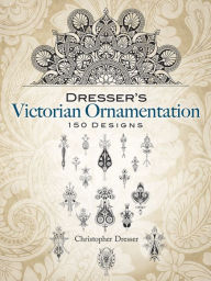 Dresser's Victorian Ornamentation: 150 Designs