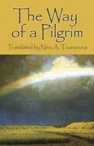 Title: The Way of a Pilgrim, Author: Nina A Toumanova