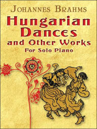 Hungarian Dances and Other Works for Solo Piano