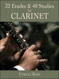 Title: 32 Etudes and 40 Studies for Clarinet, Author: Cyrille Rose