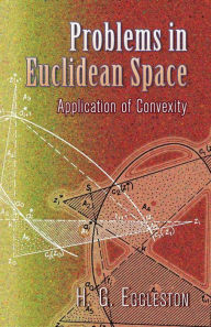 Title: Problems in Euclidean Space: Application of Convexity: The Adams Prize Essay of the University of Cambridge, 1955-6, Author: H. G. Eggleston