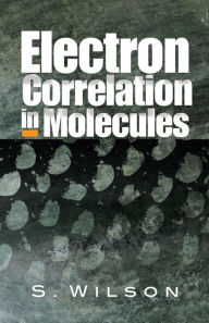 Title: Electron Correlation in Molecules, Author: S. Wilson