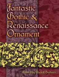 Fantastic Gothic and Renaissance Ornament