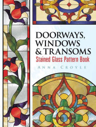 Title: Doorways, Windows & Transoms Stained Glass Pattern Book, Author: Anna Croyle