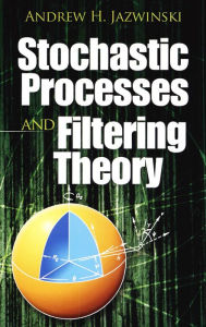 Title: Stochastic Processes and Filtering Theory, Author: Andrew H. Jazwinski