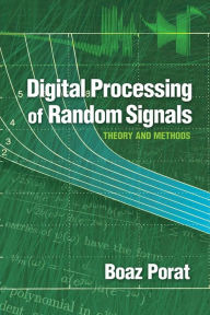 Title: Digital Processing of Random Signals: Theory and Methods, Author: Boaz Porat