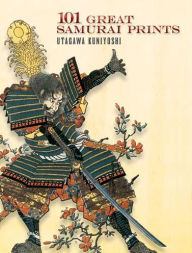 Title: 101 Great Samurai Prints, Author: Utagawa Kuniyoshi