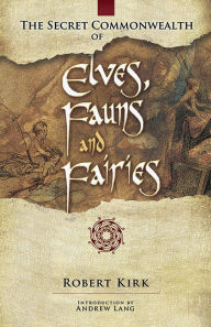 Title: The Secret Commonwealth of Elves, Fauns and Fairies, Author: Robert Kirk