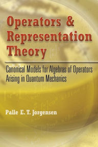 Title: Operators and Representation Theory: Canonical Models for Algebras of Operators Arising in Quantum Mechanics, Author: Palle E.T. Jorgensen