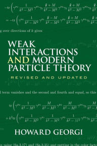 Title: Weak Interactions and Modern Particle Theory, Author: Howard Georgi