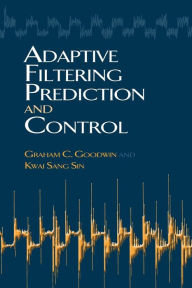 Title: Adaptive Filtering Prediction and Control, Author: Graham C Goodwin