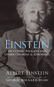 Title: Einstein on Cosmic Religion and Other Opinions and Aphorisms, Author: Albert Einstein