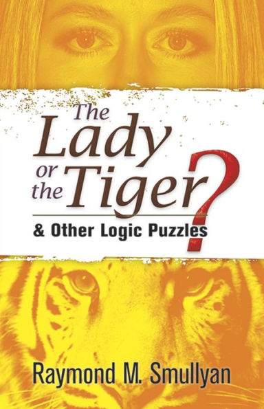 The Lady or the Tiger?: and Other Logic Puzzles