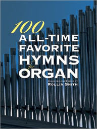 Title: 100 All-Time Favorite Hymns, Author: Rollin Smith